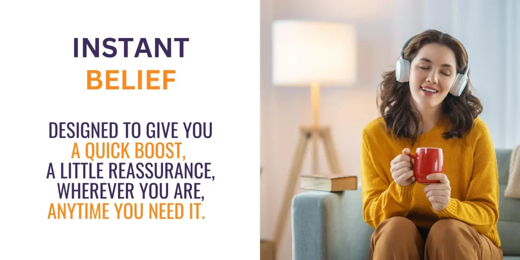 A promotional graphic split into two sections. On the left, white background with text: "INSTANT BELIEF" in large purple and orange letters, followed by smaller purple text, "DESIGNED TO GIVE YOU A QUICK BOOST, A LITTLE REASSURANCE, WHEREVER YOU ARE, ANYTIME YOU NEED IT," with "QUICK BOOST" and "ANYTIME YOU NEED IT" in orange. On the right, a person in a yellow sweater and brown pants sits on a light blue couch, holding a red mug, wearing white headphones, with eyes closed and a slight smile. A stack of books, a lit floor lamp, and a light-colored wall with vertical paneling are in the background.